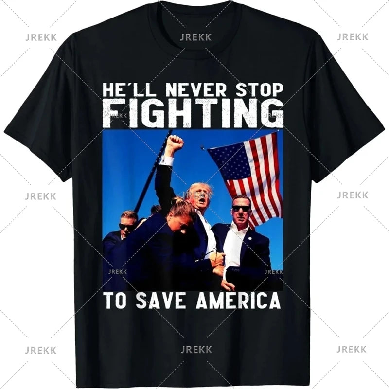 Trump T He'll Never Stop Fighting To Save America